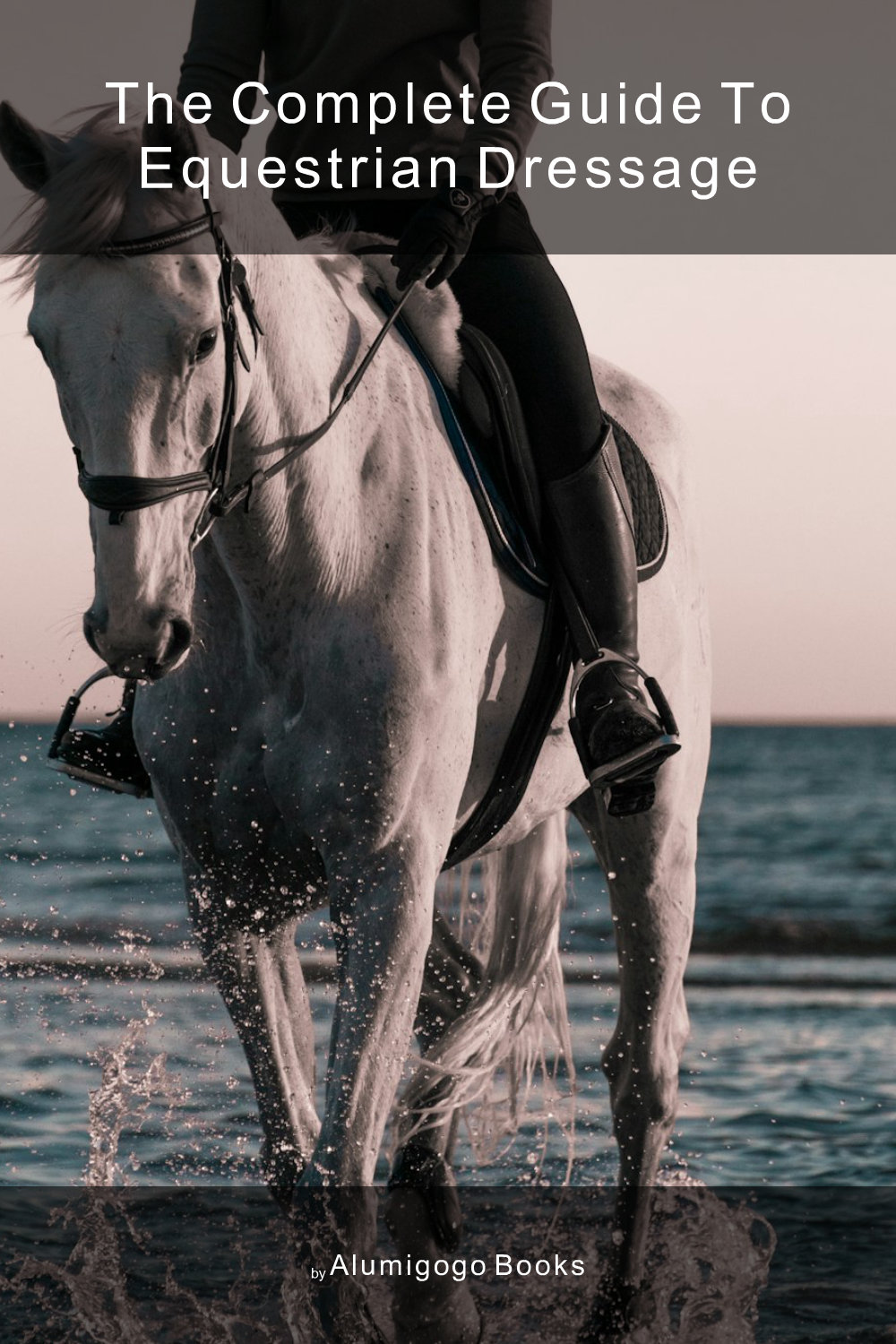 Cover of The Complete Guide to Equestrian Dressage