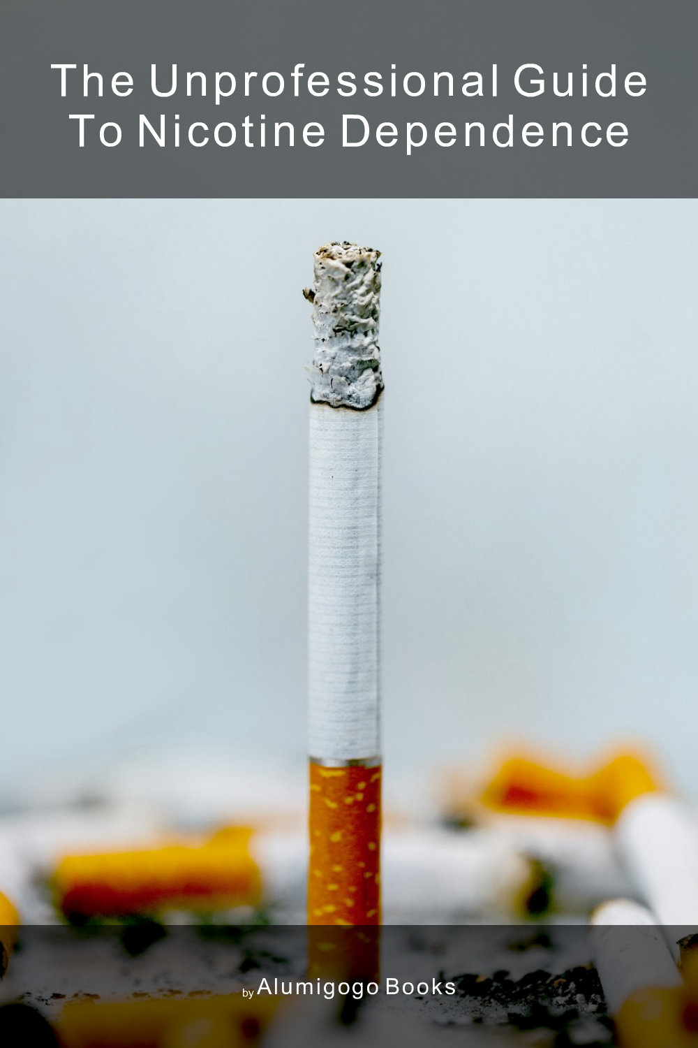 Cover of The Unprofessional Guide to nicotine dependence