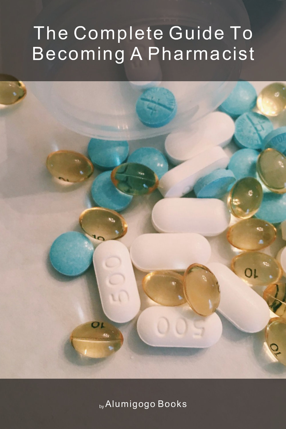 Cover of The Complete Guide to Becoming A Pharmacist