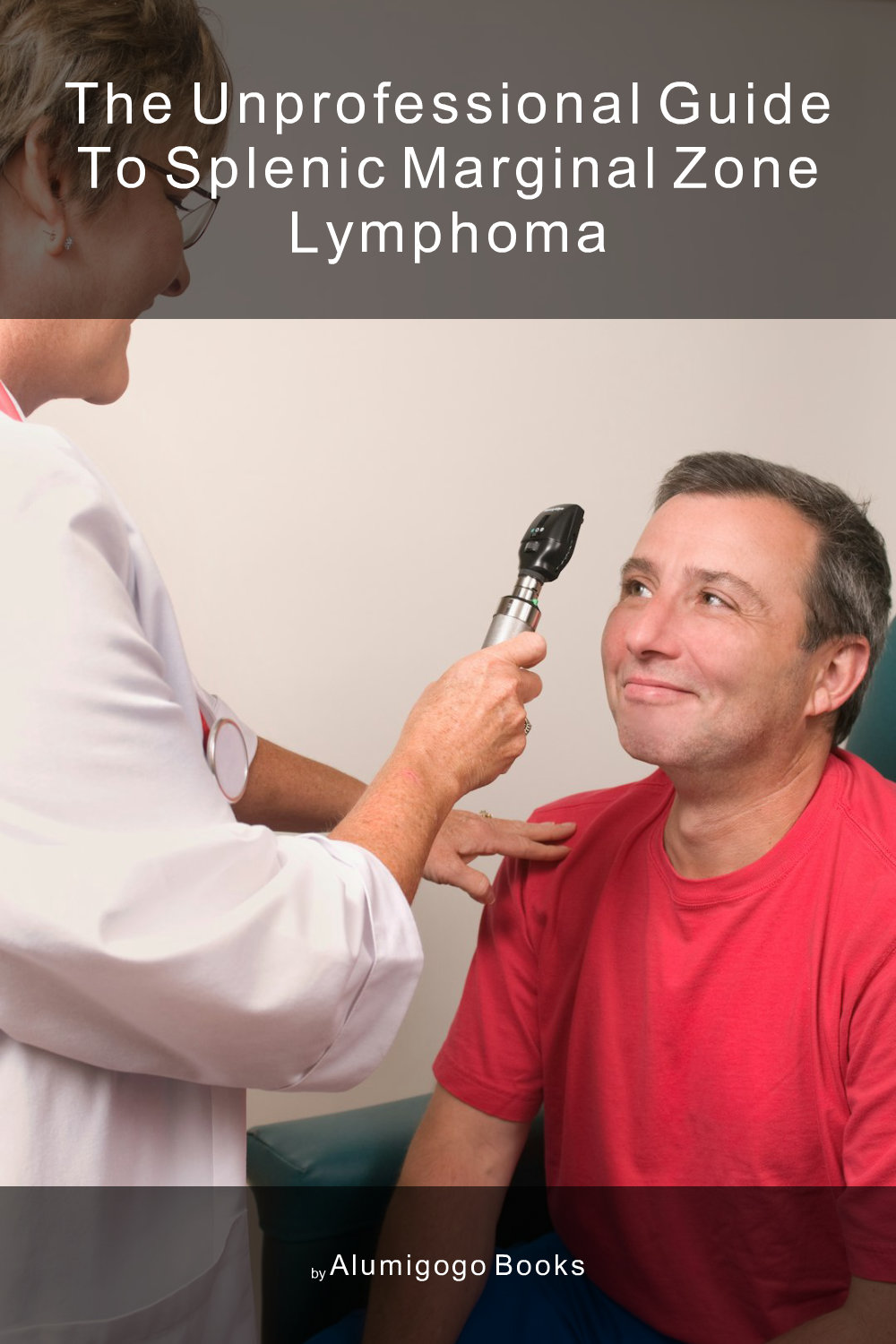 Cover of The Unprofessional Guide to splenic marginal zone lymphoma