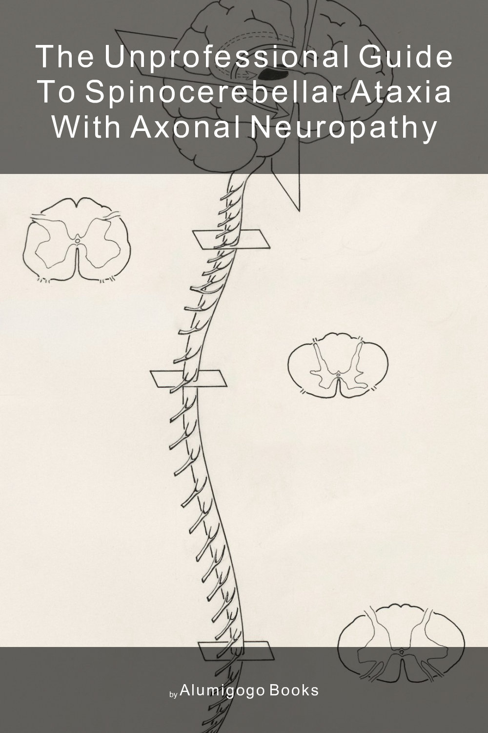 Cover of The Unprofessional Guide to spinocerebellar ataxia with axonal neuropathy