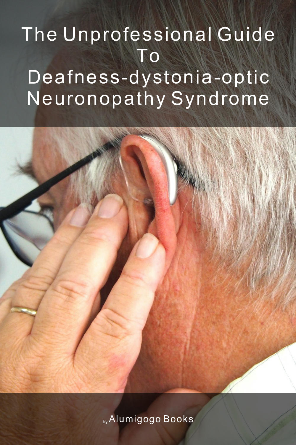 Cover of The Unprofessional Guide to deafness-dystonia-optic neuronopathy syndrome
