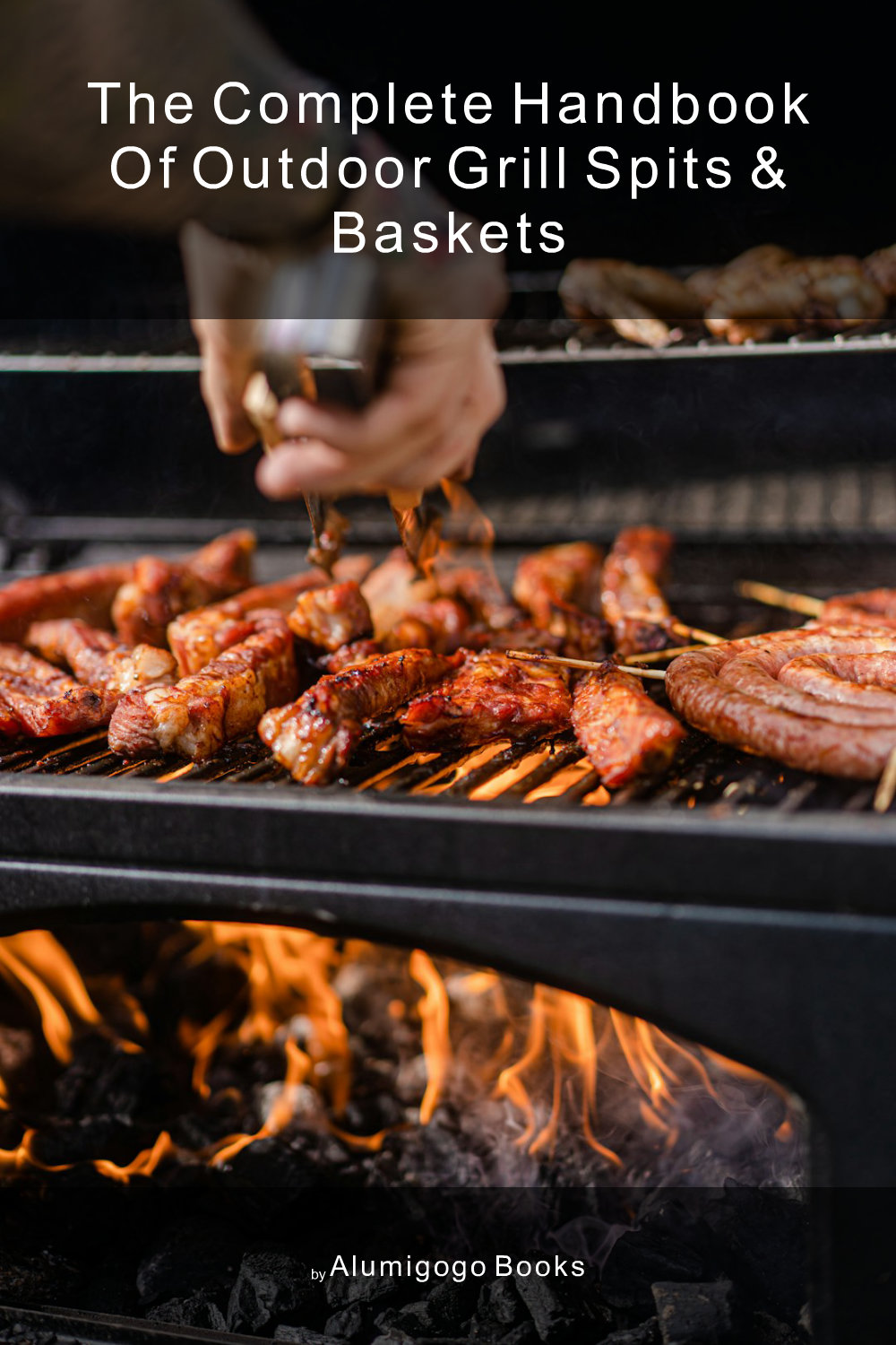 Cover of The Complete Handbook of Outdoor Grill Spits & Baskets