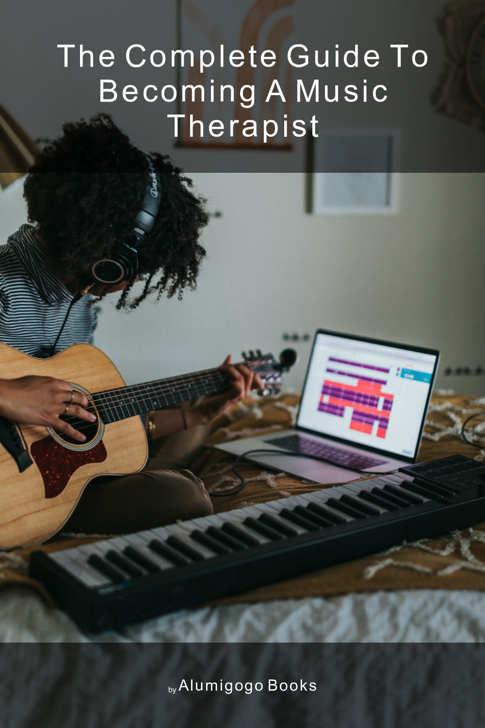Cover of The Complete Guide to Becoming A Music Therapist