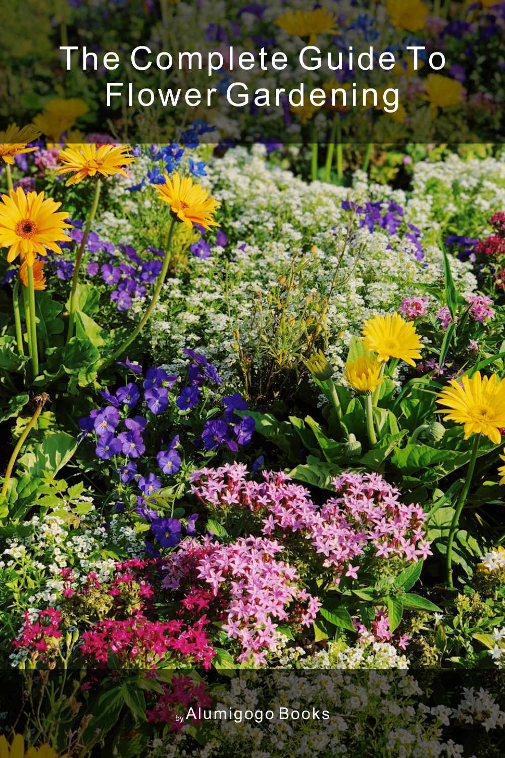 Cover of The Complete Guide to Flower Gardening