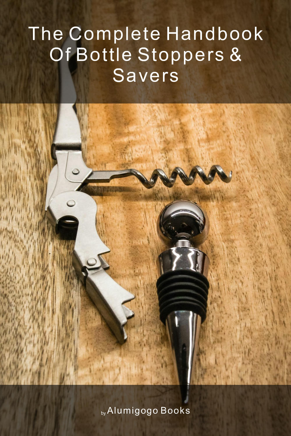 Cover of The Complete Handbook of Bottle Stoppers & Savers