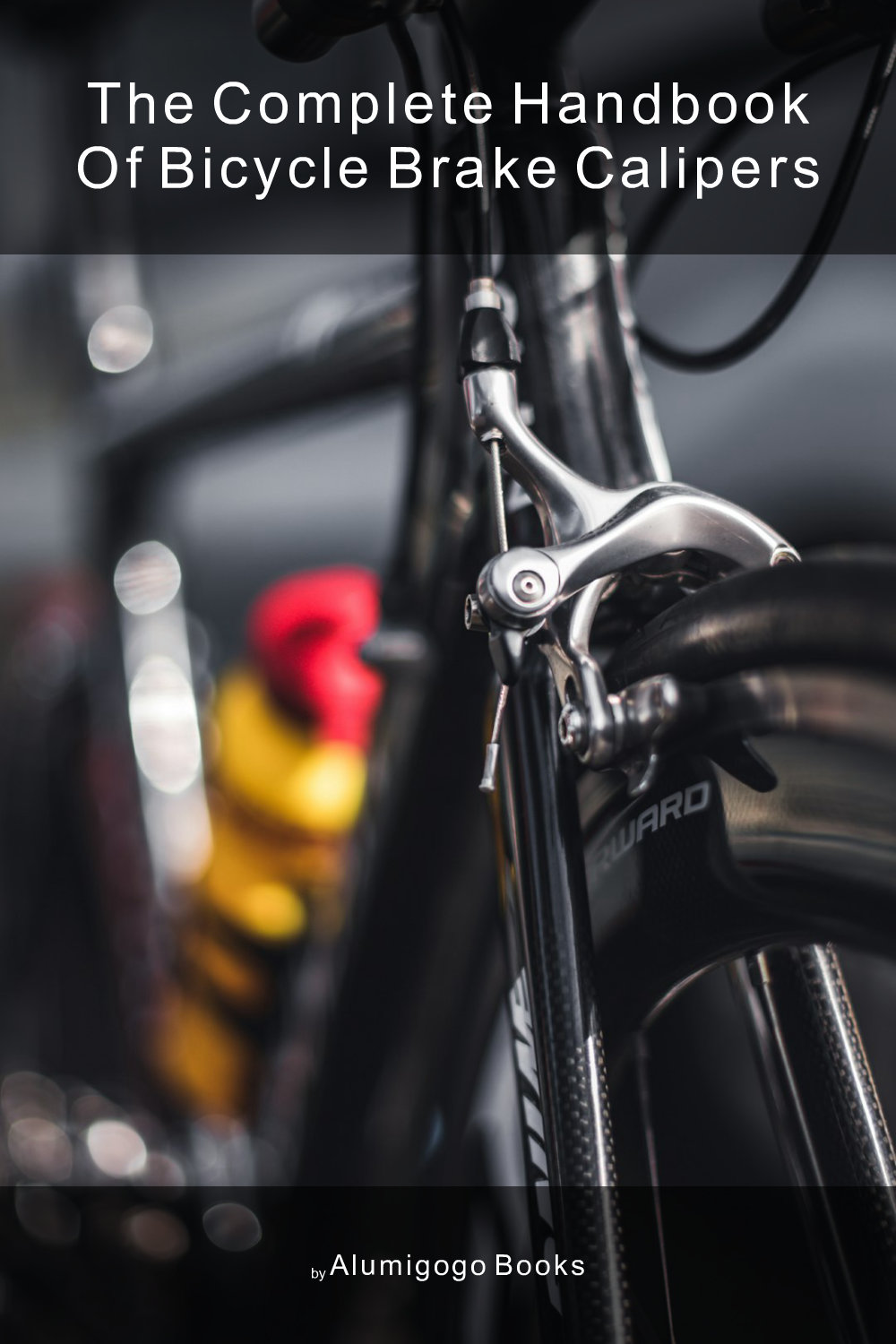 Cover of The Complete Handbook of Bicycle Brake Calipers