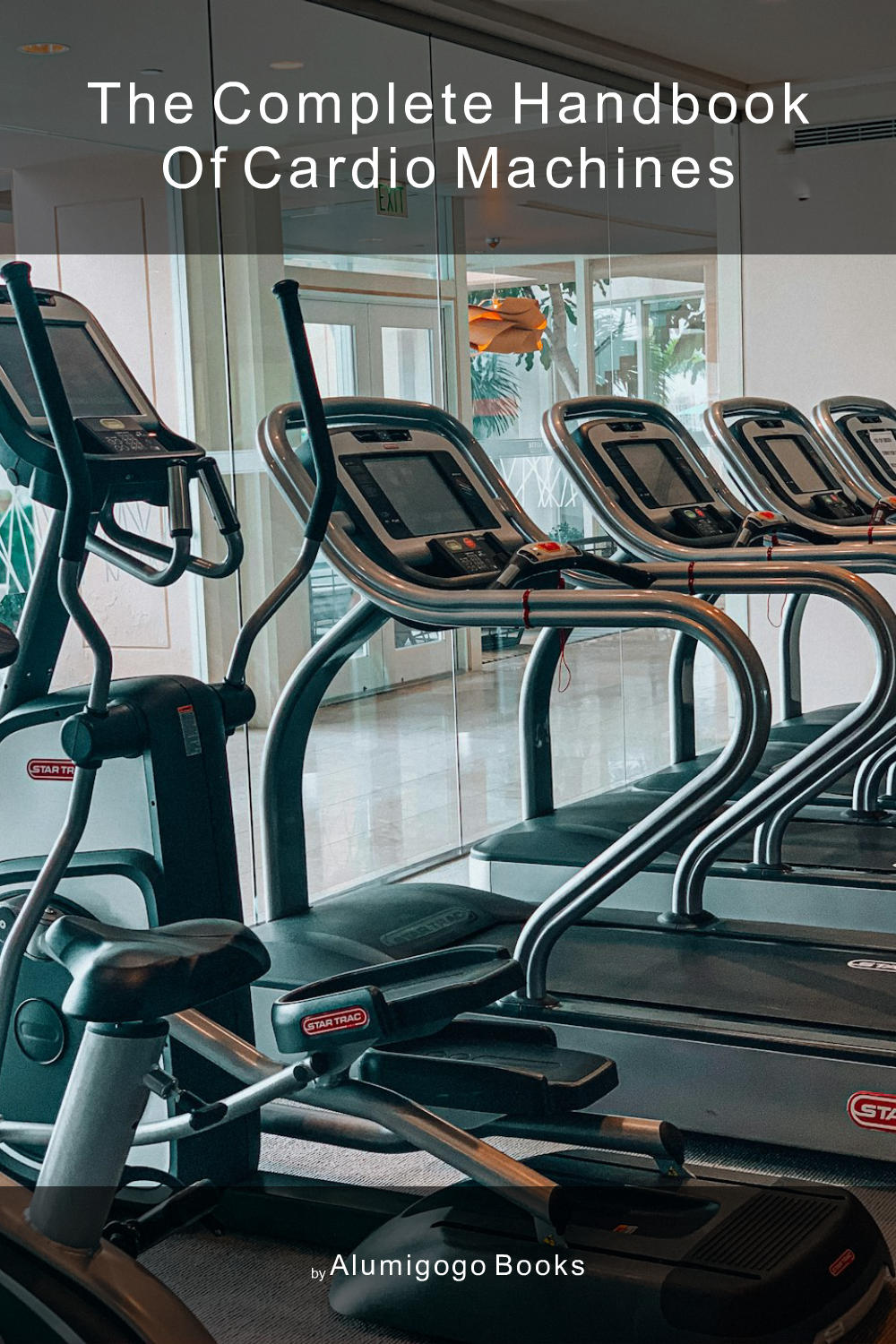 Cover of The Complete Handbook of Cardio Machines