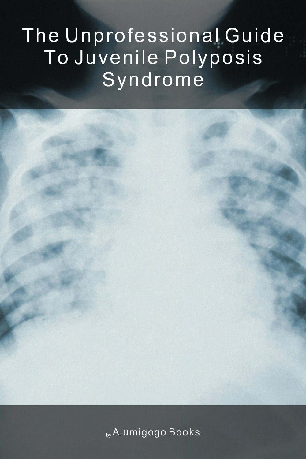 Cover of The Unprofessional Guide to juvenile polyposis syndrome