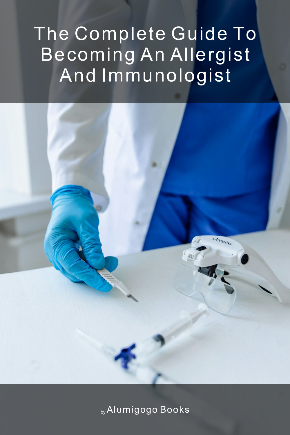 Cover of The Complete Guide to Becoming An Allergist and Immunologist