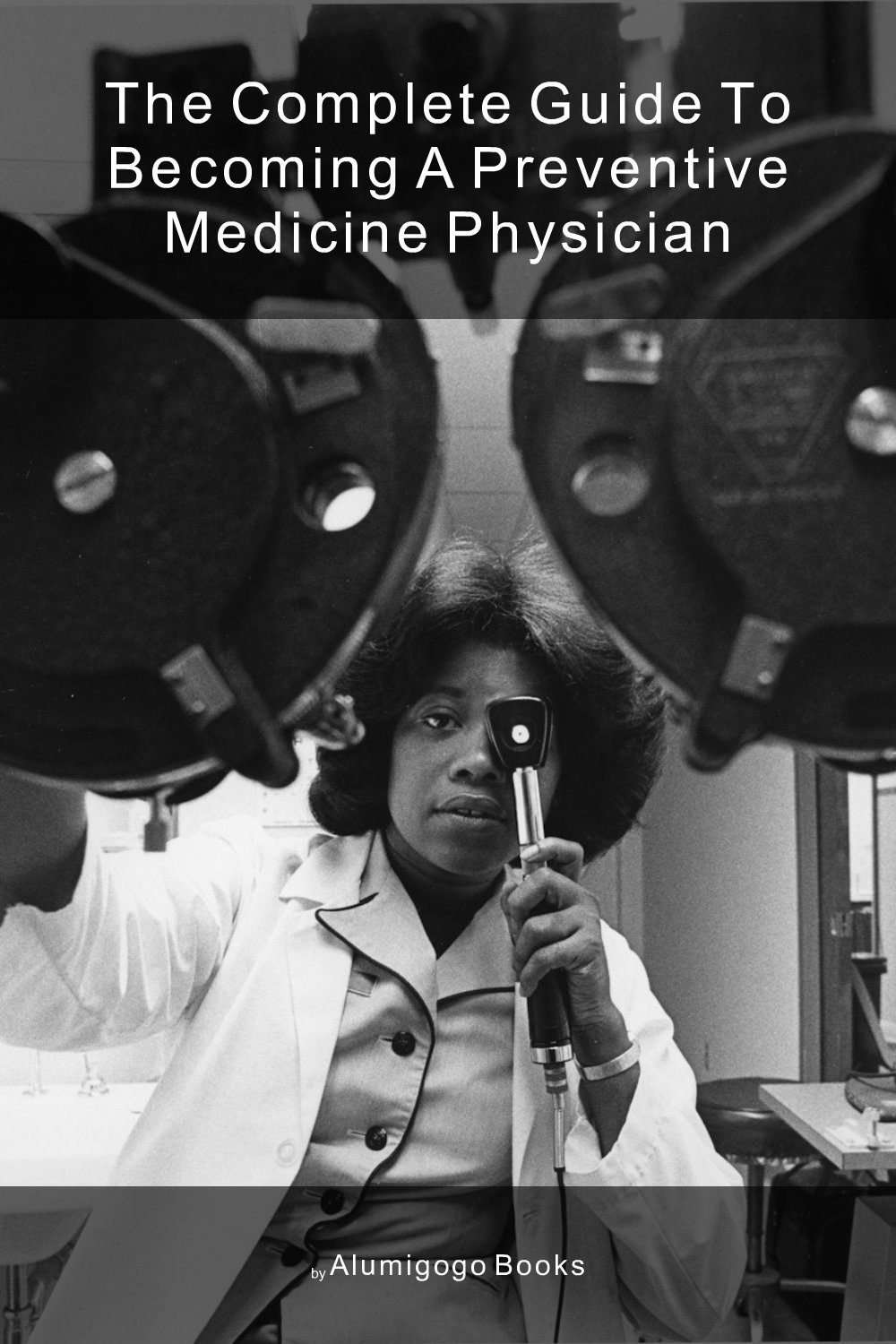 Cover of The Complete Guide to Becoming A Preventive Medicine Physician