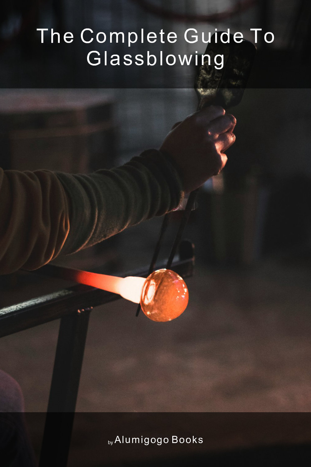 Cover of The Complete Guide to Glassblowing