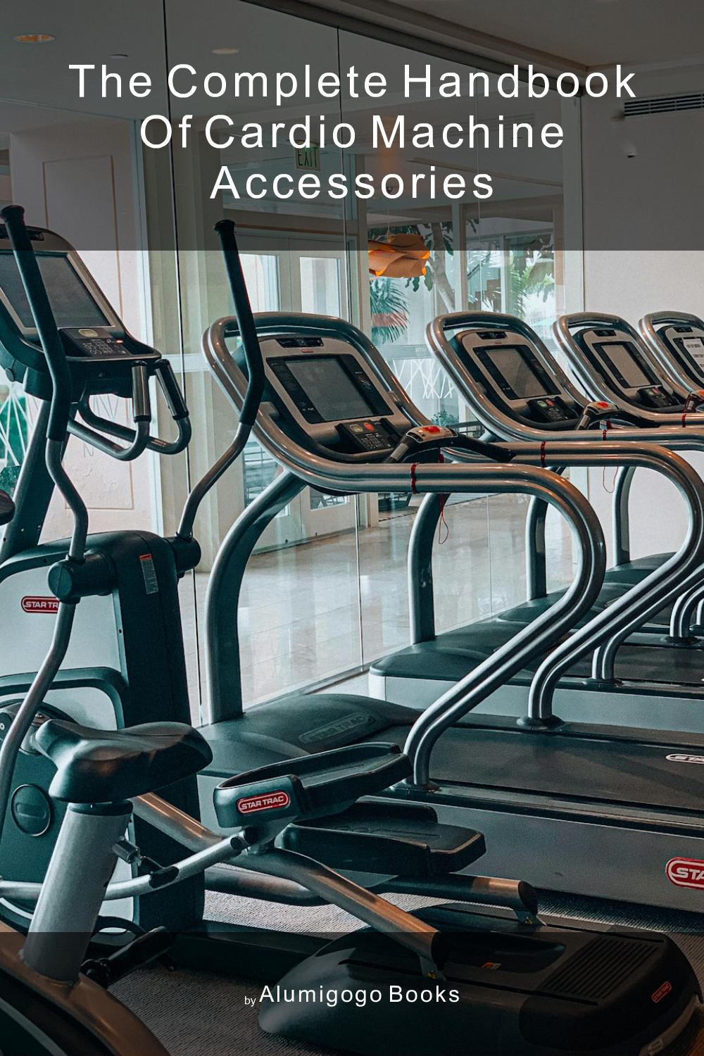 Cover of The Complete Handbook of Cardio Machine Accessories