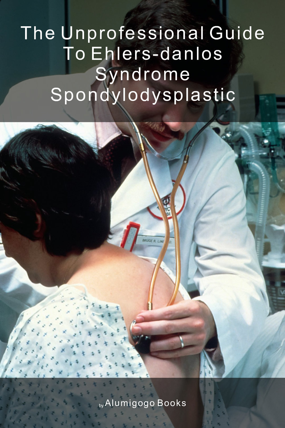 Cover of The Unprofessional Guide to Ehlers-Danlos syndrome spondylodysplastic