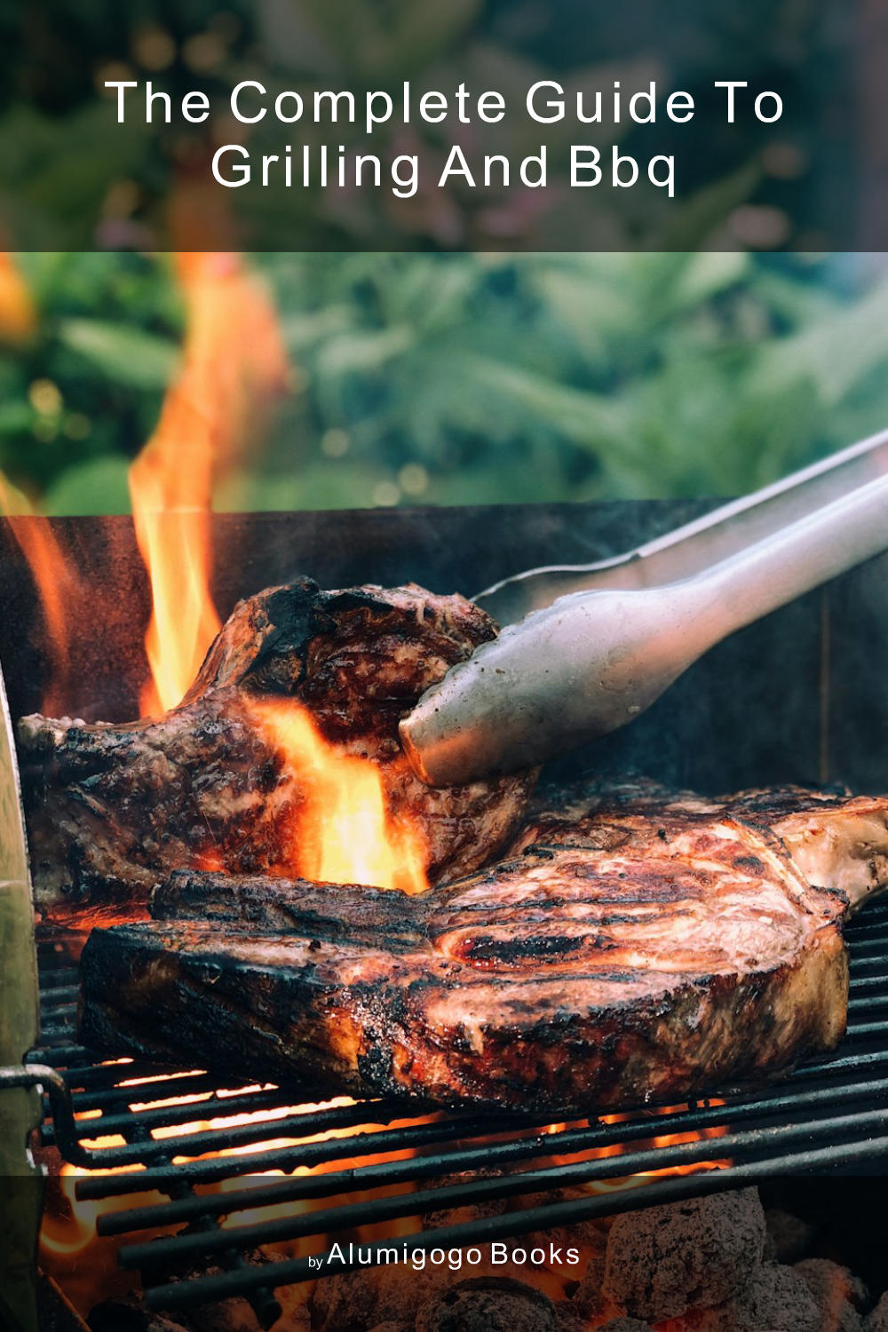 Cover of The Complete Guide to Grilling and BBQ