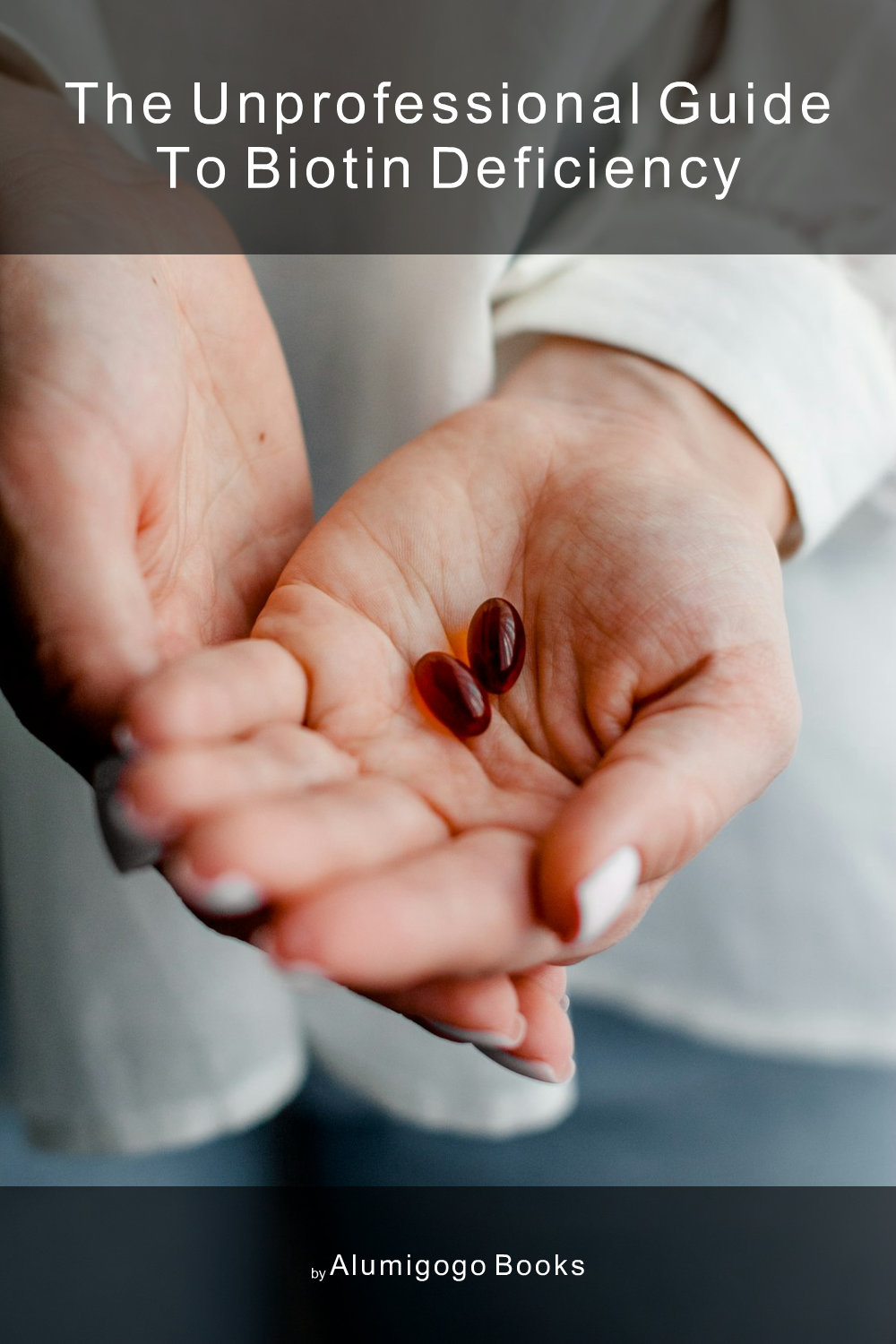 Cover of The Unprofessional Guide to biotin deficiency
