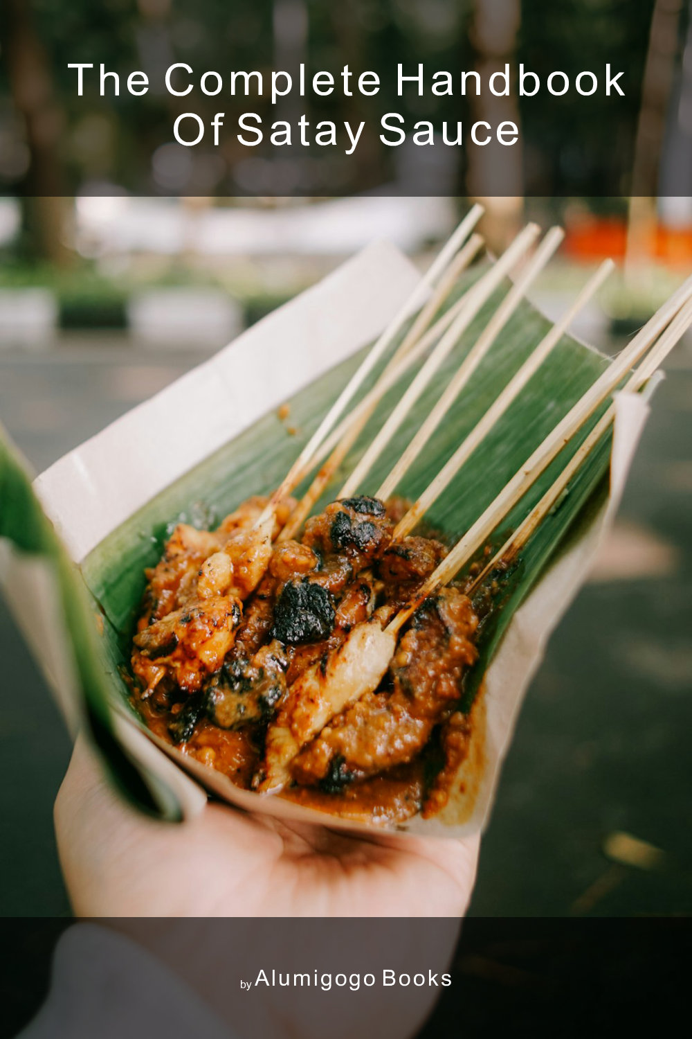 Cover of The Complete Handbook of Satay Sauce