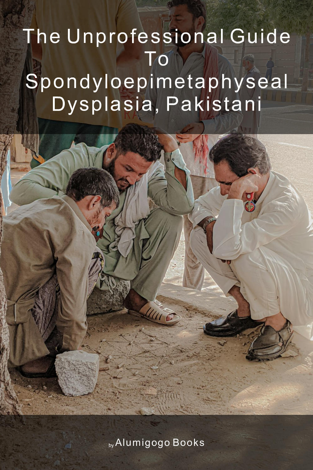 Cover of The Unprofessional Guide to spondyloepimetaphyseal dysplasia, Pakistani