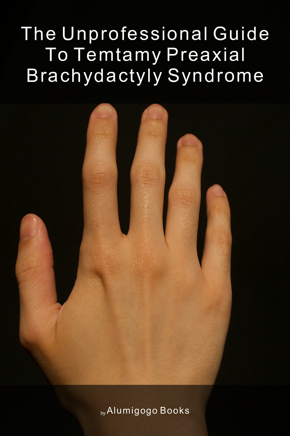 Cover of The Unprofessional Guide to temtamy preaxial brachydactyly syndrome