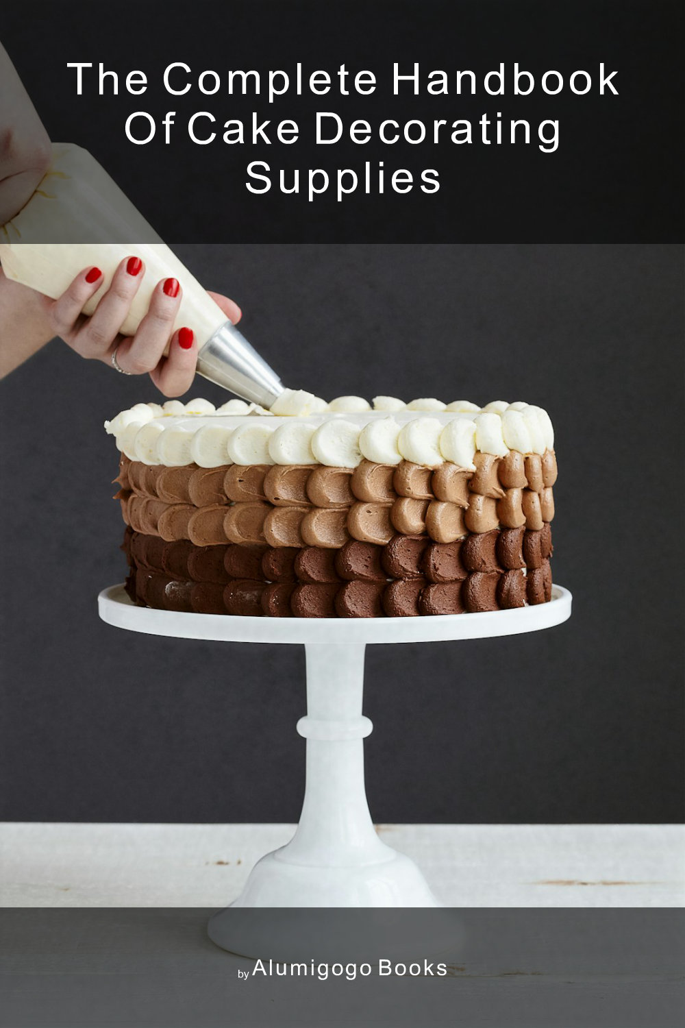 Cover of The Complete Handbook of Cake Decorating Supplies
