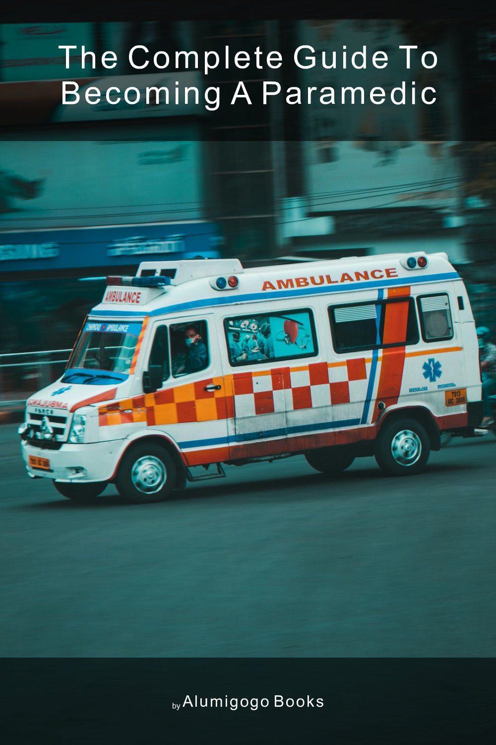 Cover of The Complete Guide to Becoming A Paramedic