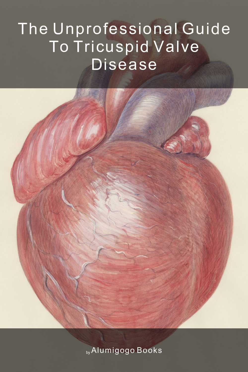 Cover of The Unprofessional Guide to tricuspid valve disease
