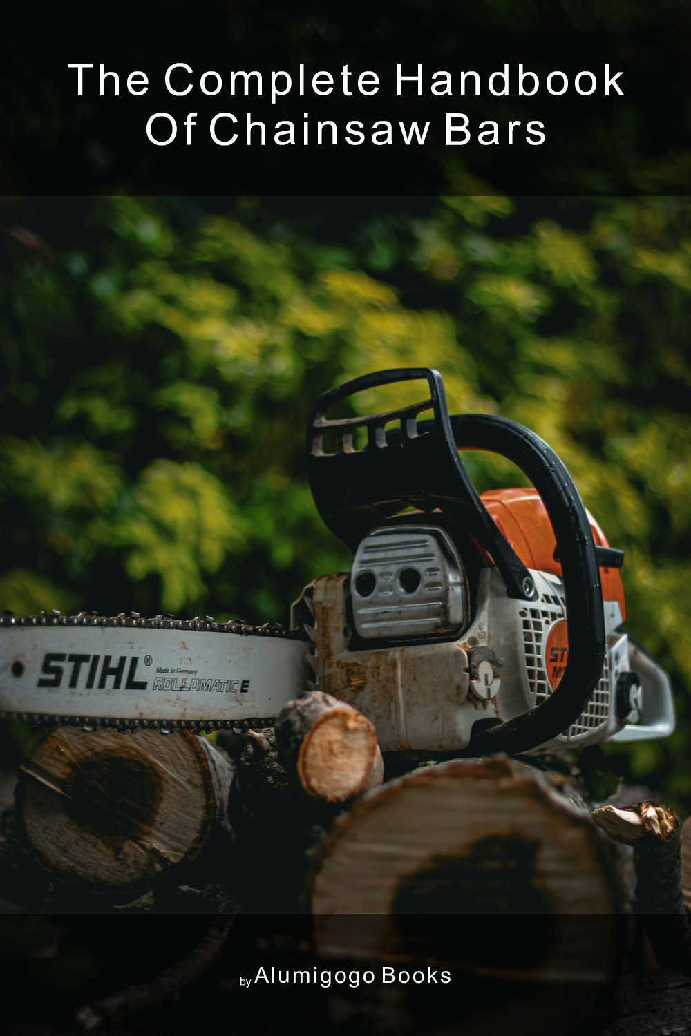 Cover of The Complete Handbook of Chainsaw Bars