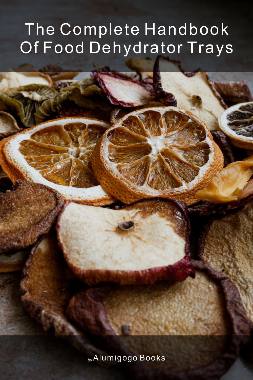 Cover of The Complete Handbook of Food Dehydrator Trays