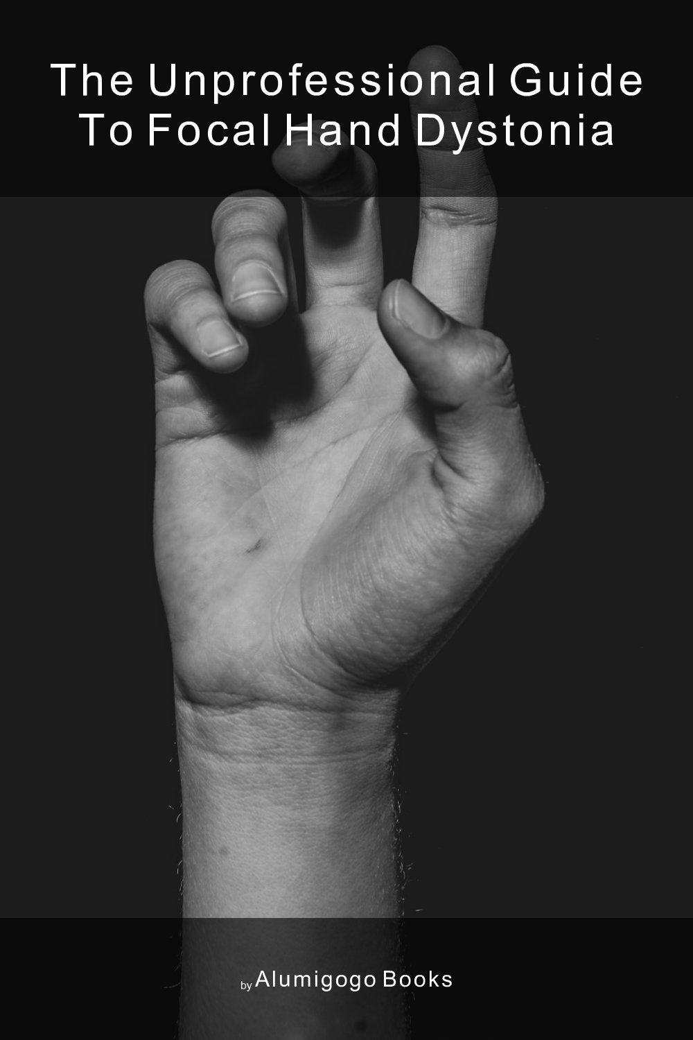 Cover of The Unprofessional Guide to focal hand dystonia