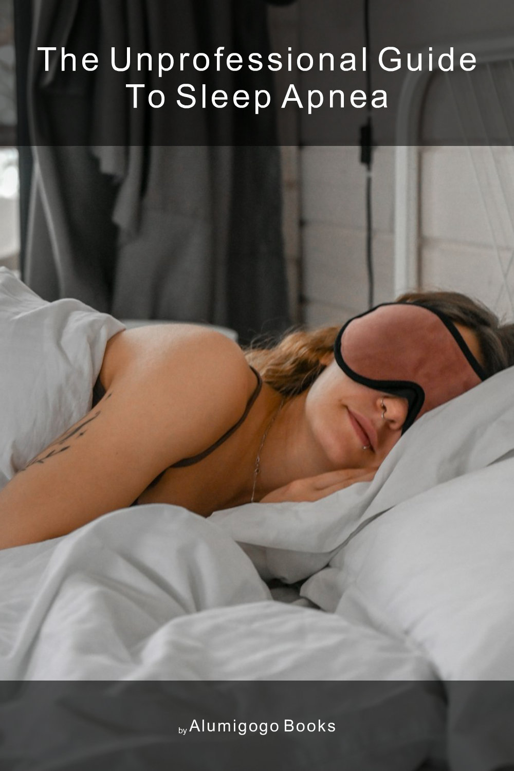 Cover of The Unprofessional Guide to sleep apnea