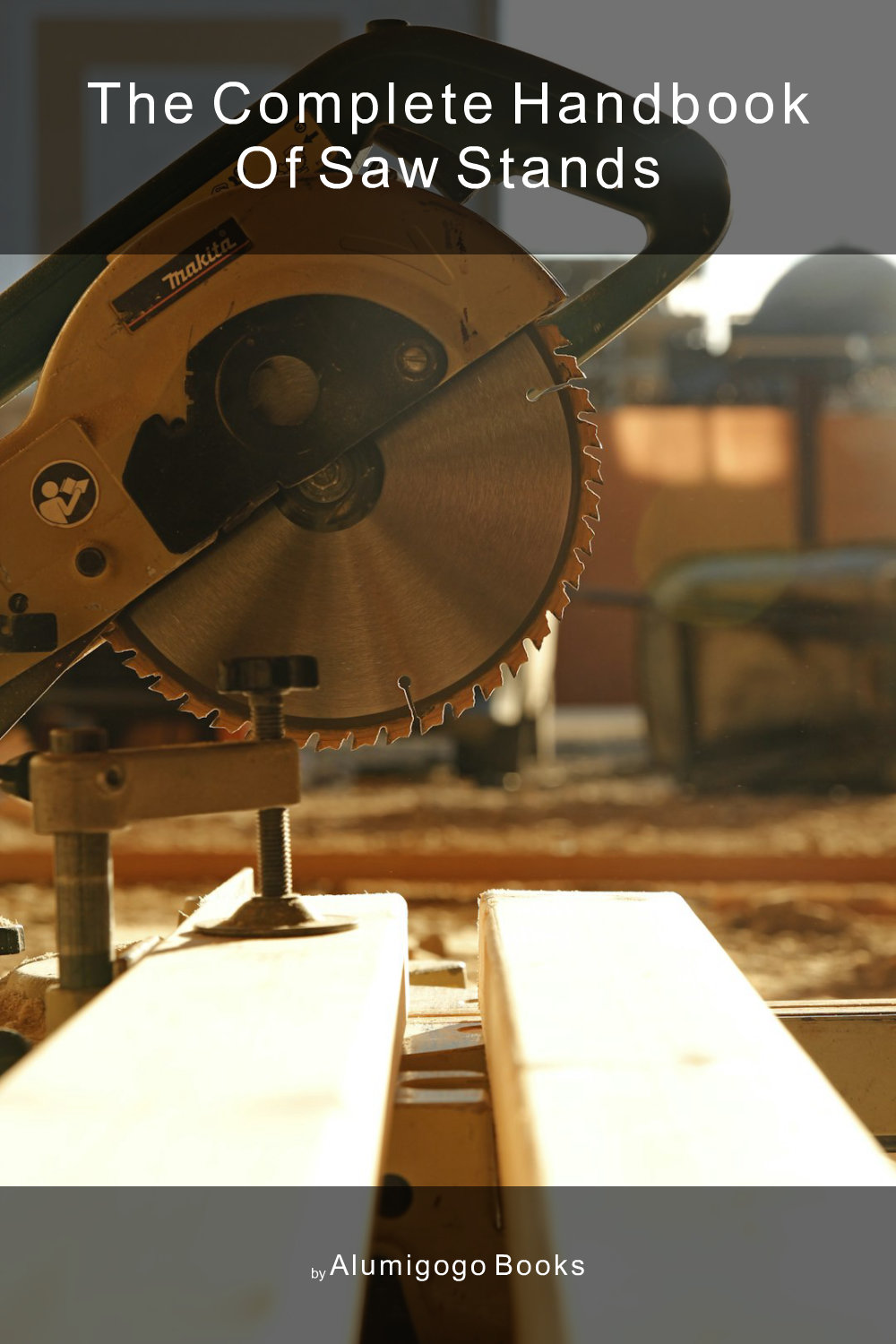 Cover of The Complete Handbook of Saw Stands