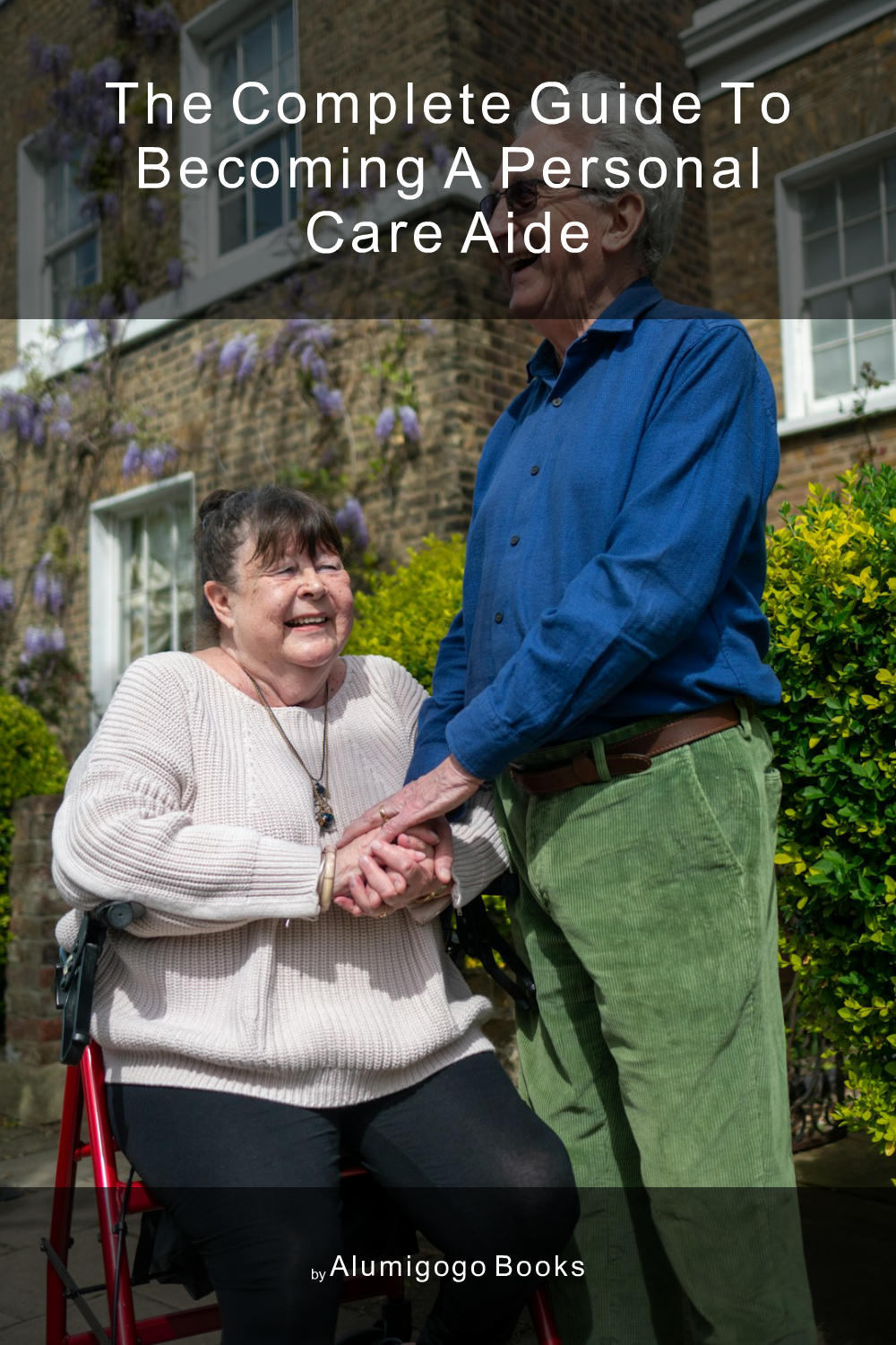 Cover of The Complete Guide to Becoming A Personal Care Aide
