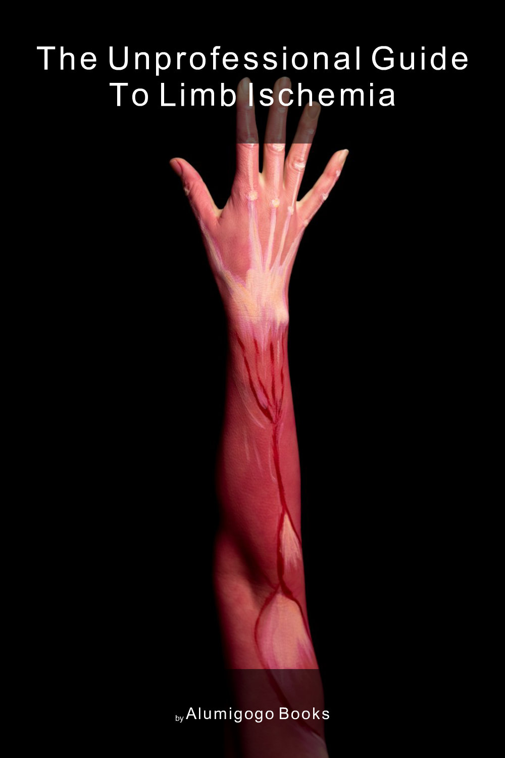 Cover of The Unprofessional Guide to limb ischemia