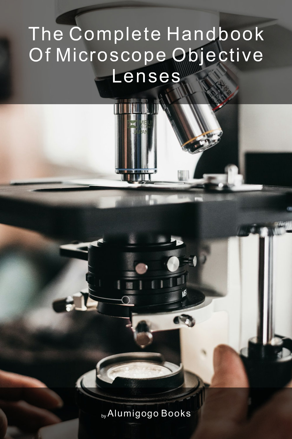 Cover of The Complete Handbook of Microscope Objective Lenses