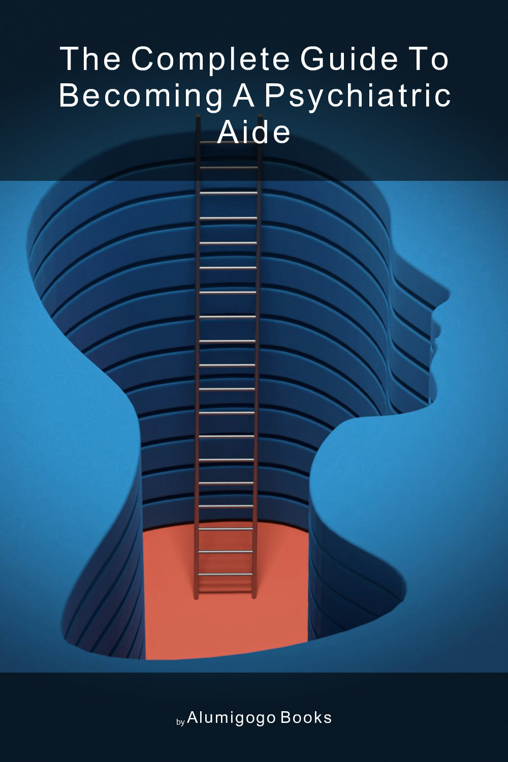 Cover of The Complete Guide to Becoming A Psychiatric Aide