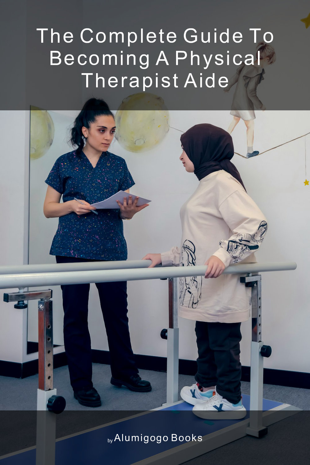 Cover of The Complete Guide to Becoming A Physical Therapist Aide