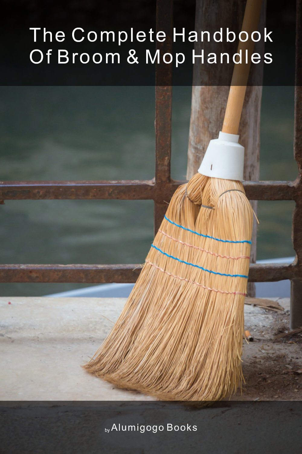 Cover of The Complete Handbook of Broom & Mop Handles