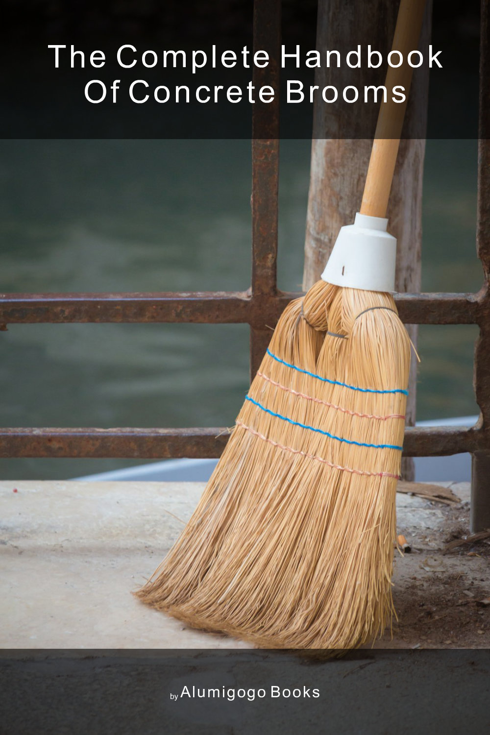 Cover of The Complete Handbook of Concrete Brooms