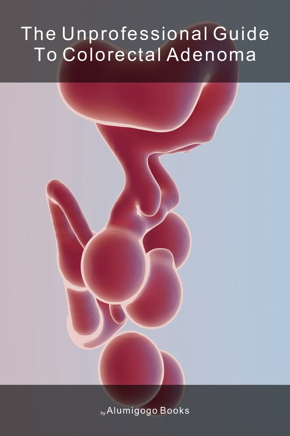 Cover of The Unprofessional Guide to colorectal adenoma