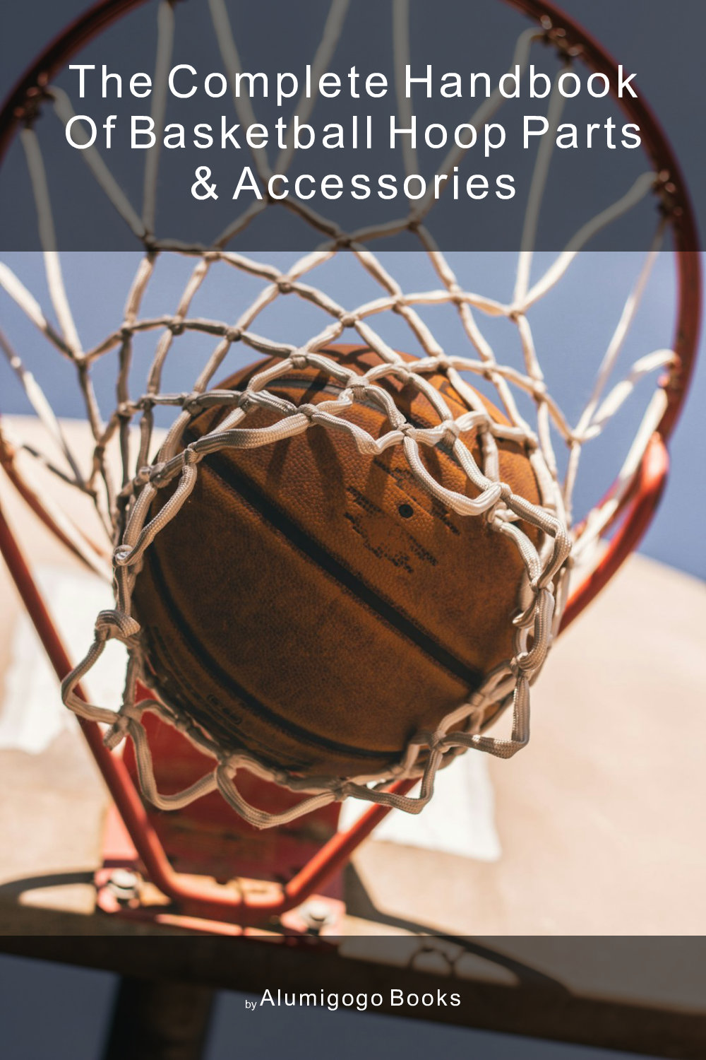 Cover of The Complete Handbook of Basketball Hoop Parts & Accessories