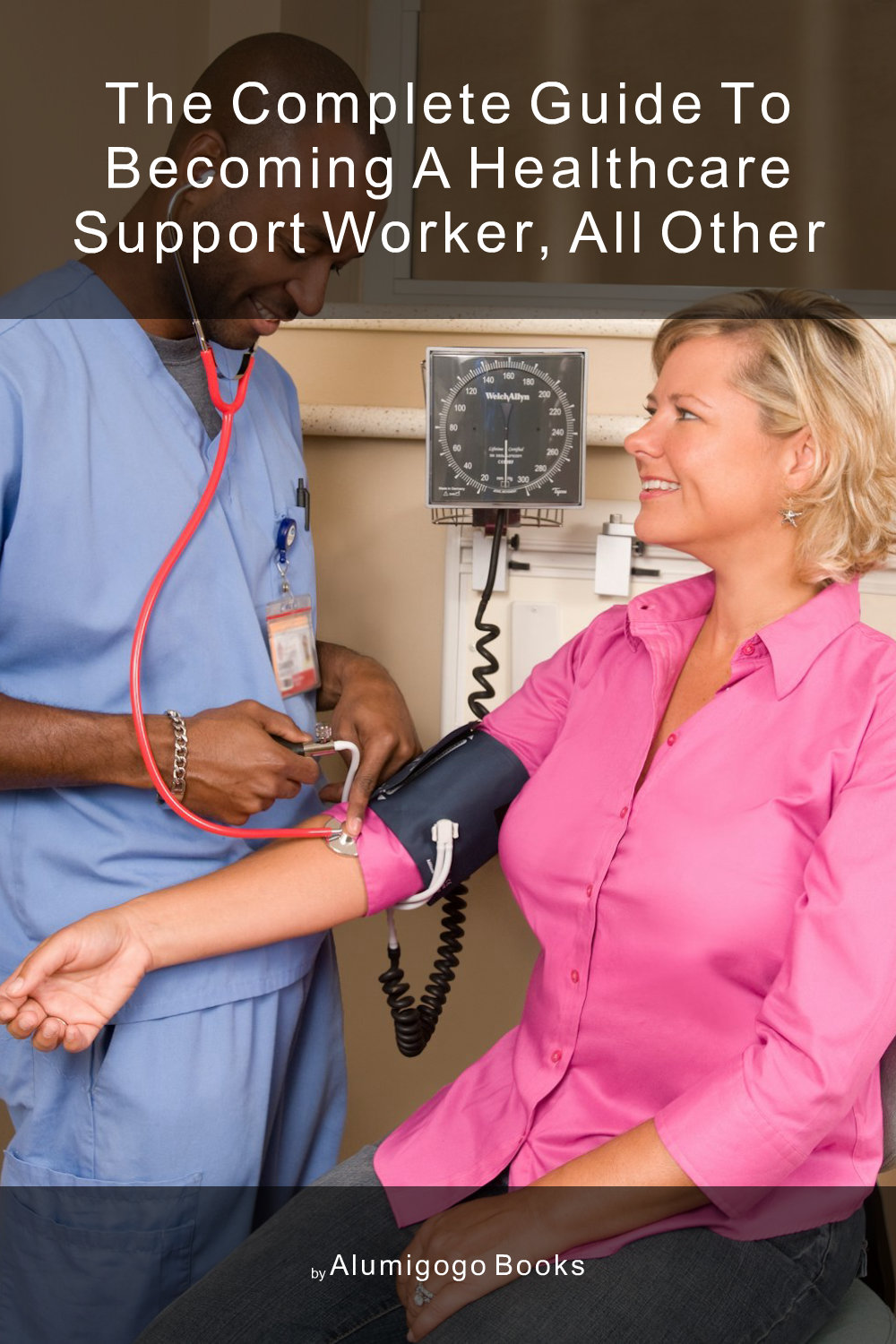 Cover of The Complete Guide to Becoming A Healthcare Support Worker, All Other