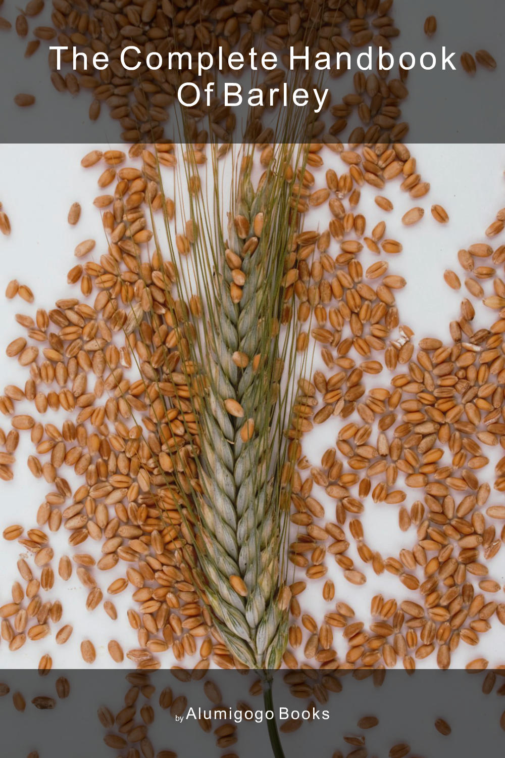 Cover of The Complete Handbook of Barley