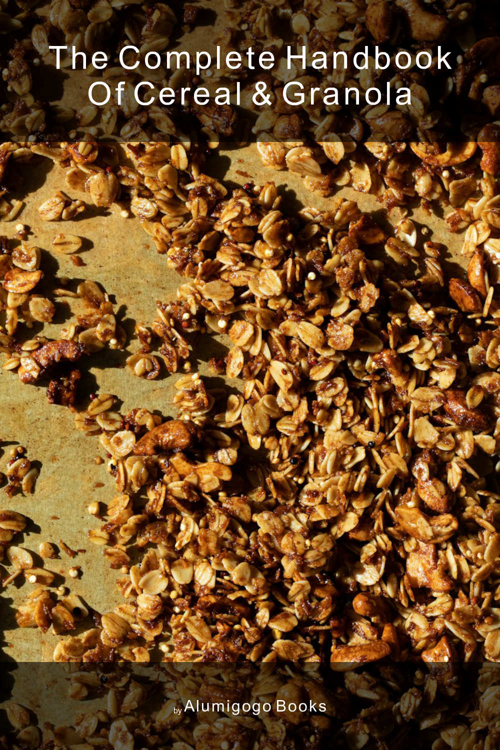 Cover of The Complete Handbook of Cereal & Granola