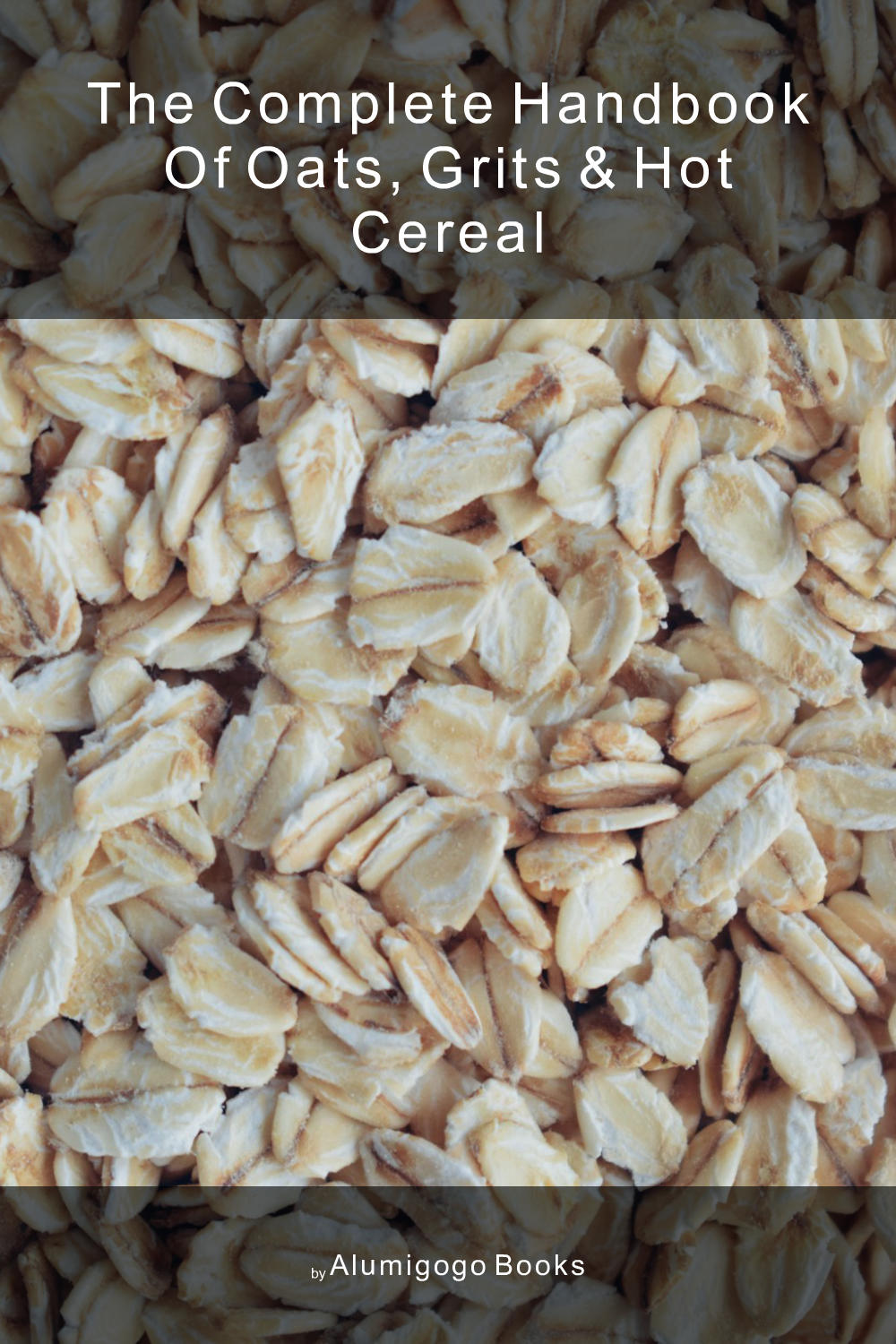 Cover of The Complete Handbook of Oats, Grits & Hot Cereal
