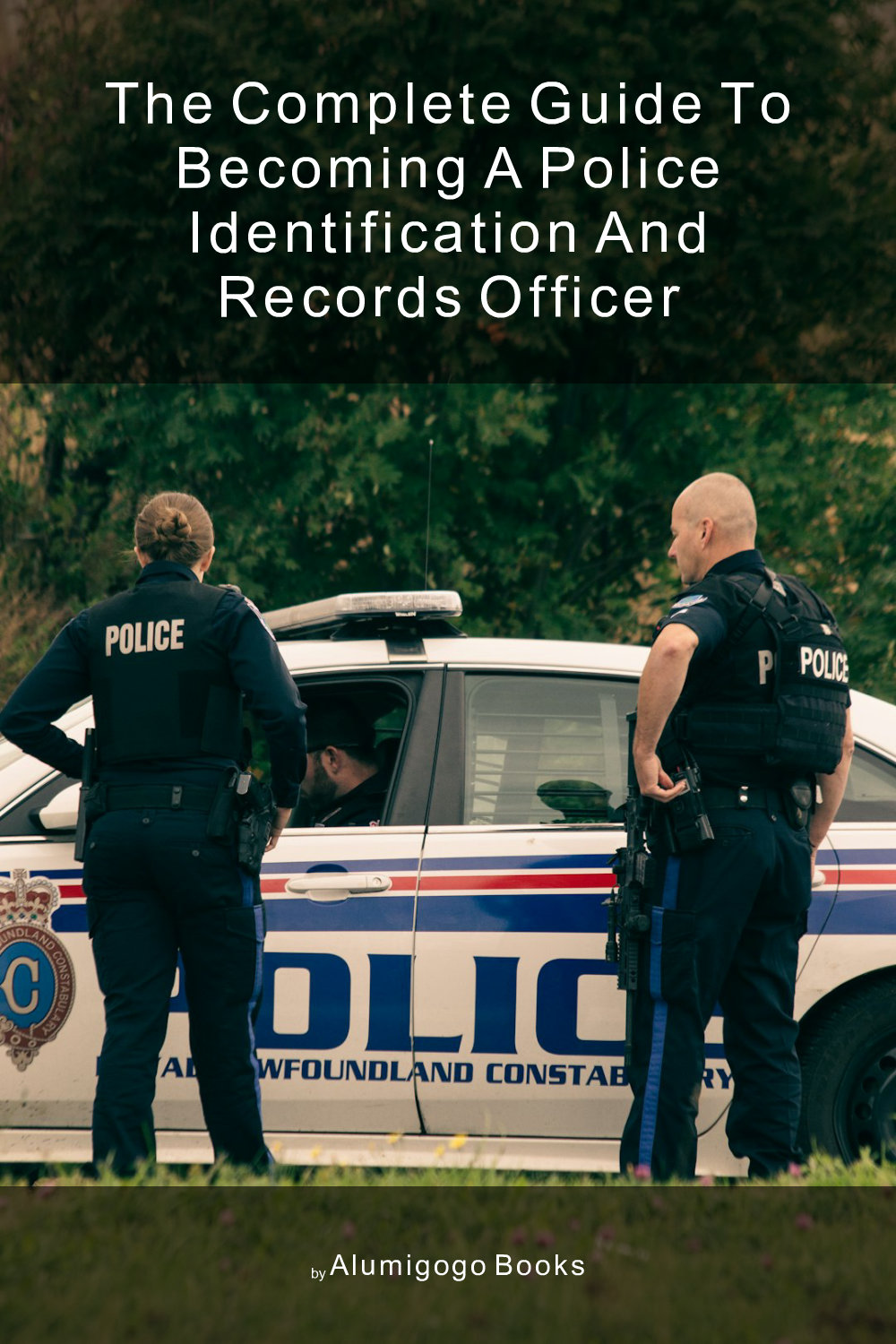 Cover of The Complete Guide to Becoming A Police Identification and Records Officer