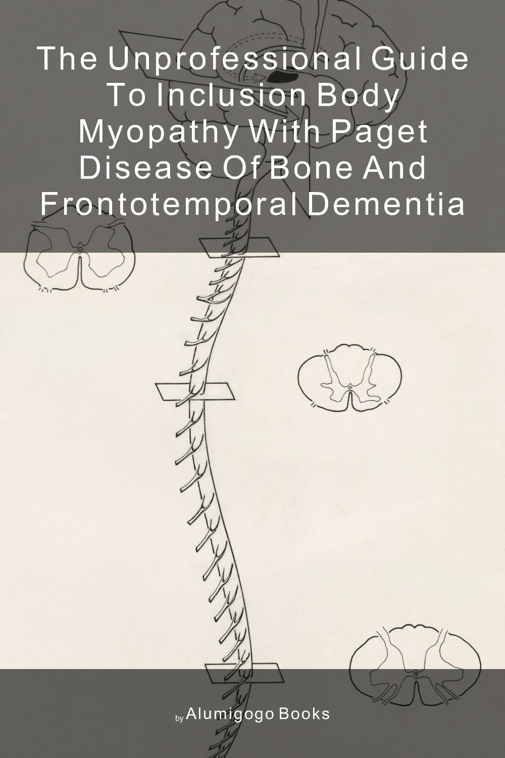 Cover of The Unprofessional Guide to inclusion body myopathy with Paget disease of bone and frontotemporal dementia