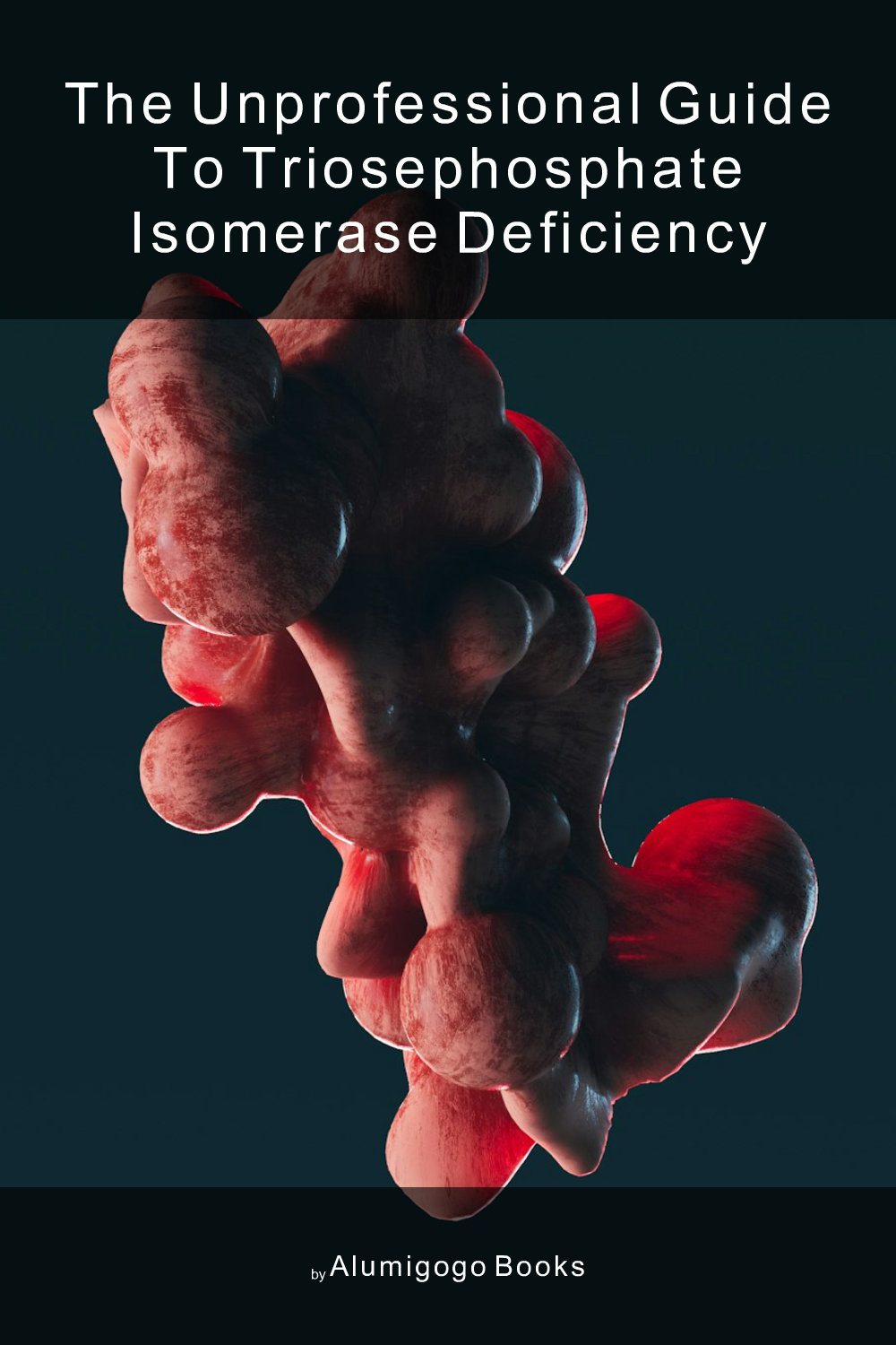 Cover of The Unprofessional Guide to triosephosphate isomerase deficiency
