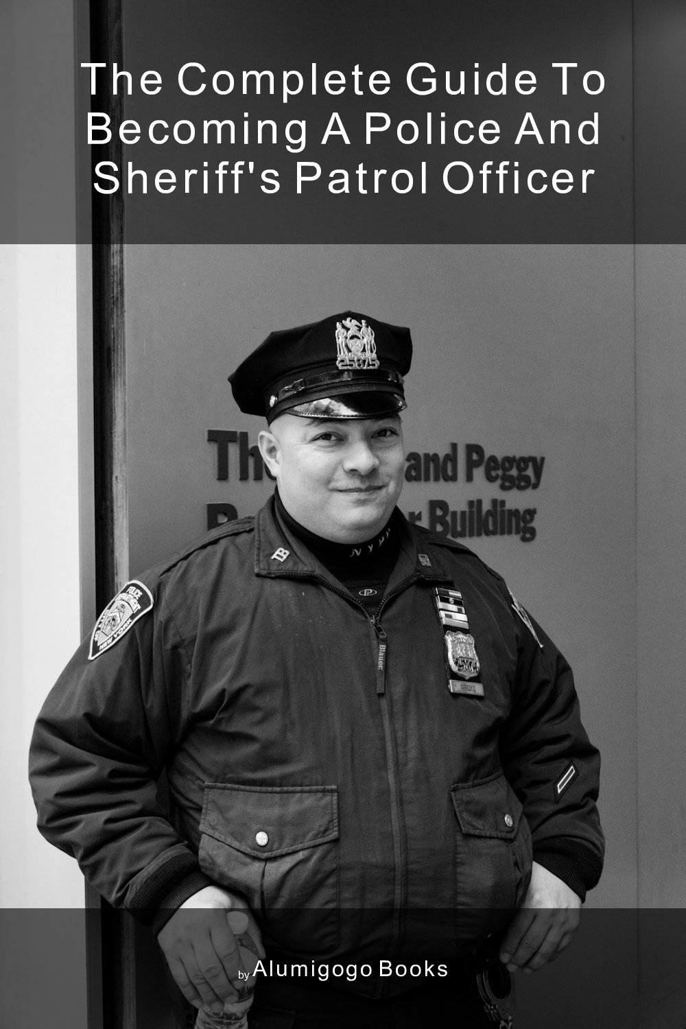 Cover of The Complete Guide to Becoming A Police and Sheriff's Patrol Officer