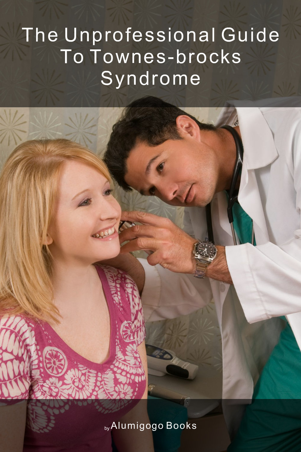 Cover of The Unprofessional Guide to Townes-Brocks syndrome