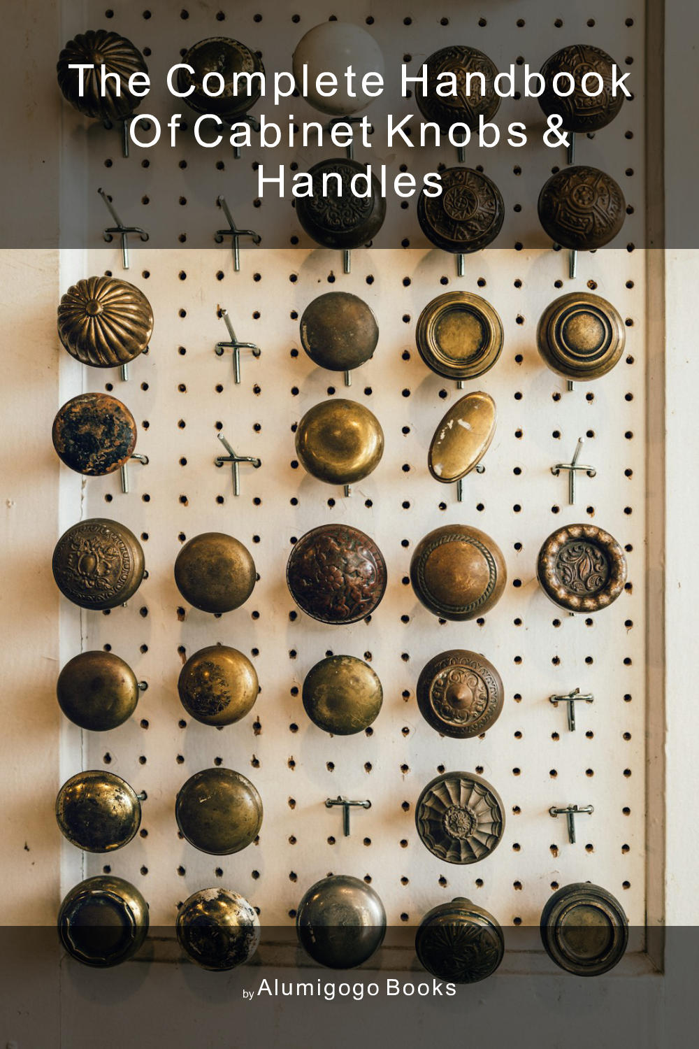 Cover of The Complete Handbook of Cabinet Knobs & Handles
